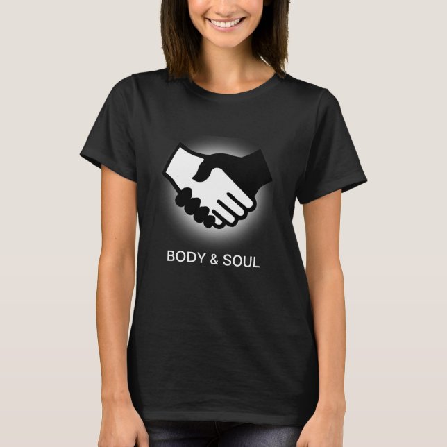 Black and White Hands,  Body & Soul T-Shirt (Front)