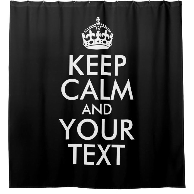 Black and White Keep Calm and Your Text Shower Curtain (Front)
