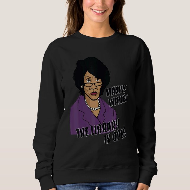 Black And White Maxine  Library Is Open The Quotes Sweatshirt (Front)