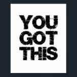 Black and White Motivational Quote You Got This Poster<br><div class="desc">You Got This motivational quote. Wording in black distressed font.</div>