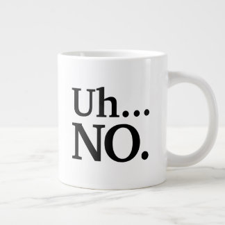 Black and White Script Uh ... NO Funny Sarcastic Large Coffee Mug