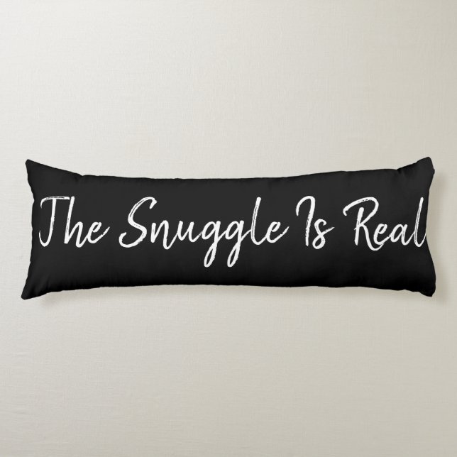 Black and White The Snuggle Is Real Body Cushion (Front)