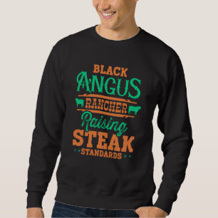 Black Angus Rancher Raising the Steak Standards 1 Sweatshirt