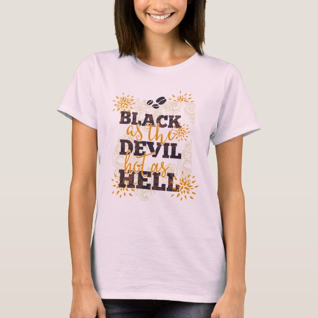 Black as the Devil Hot as Hell Coffee T-Shirt (Front)
