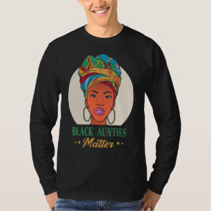 Black Aunties Matter Black Pride Black History Mon T-Shirt