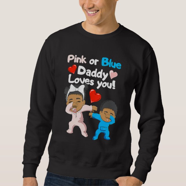 Black Baby Pink Or Blue Daddy Loves You Gender Rev Sweatshirt (Front)