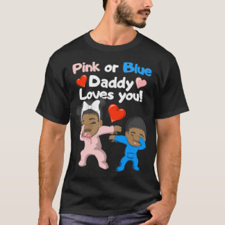 Black Baby Pink Or Blue Daddy Loves You T-Shirt