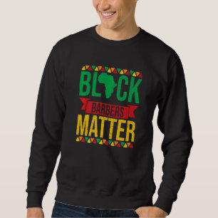 Black Barbers Matter African American Black Histor Sweatshirt