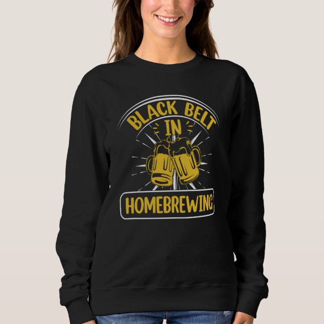 Black Belt In Homebrewing Beer Brewing Alcohol Dri Sweatshirt (Front)