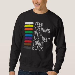 Black Belt Motivation Taekwondo Jiu Jitsu Karate Sweatshirt