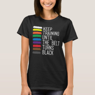 Black Belt Motivation Taekwondo Jiu Jitsu Karate T-Shirt