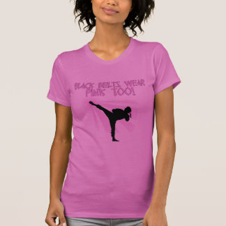 Black Belts Wear Pink Too! T-Shirt