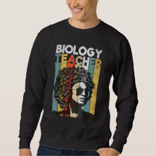 Black Biology Teacher Pride Black Woman Natural Af Sweatshirt