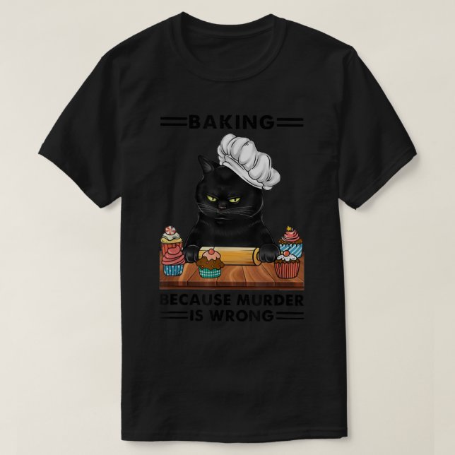 Black Cat Baking because murder is wrong cat lover T-Shirt (Design Front)