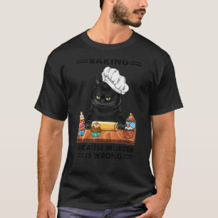 Black Cat Baking Because Murder Is Wrong Cat T-Shirt