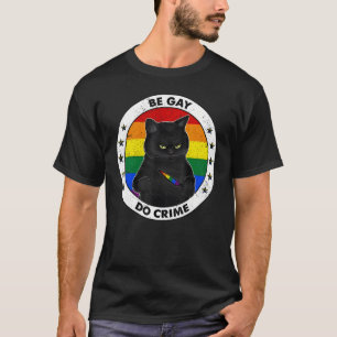 Black Cat Be Gay Do Crime Rainbow LGBTQ Pride Gay  T-Shirt