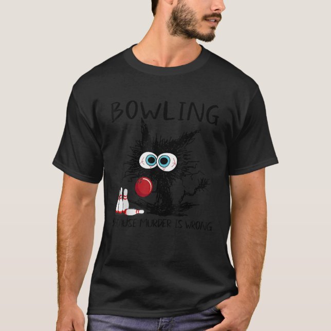 Black Cat Bowling Because Murder Is Wrong Funny Ca T-Shirt (Front)