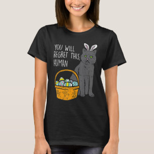 Black Cat Bunny Regret This Human Funny Easter T-Shirt