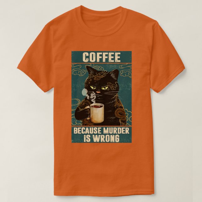 Black Cat Coffee Because Murder Is Wrong funny gif T-Shirt (Design Front)