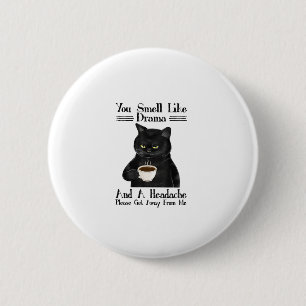 Black Cat Coffee You Smell Like Drama And A Headac 6 Cm Round Badge