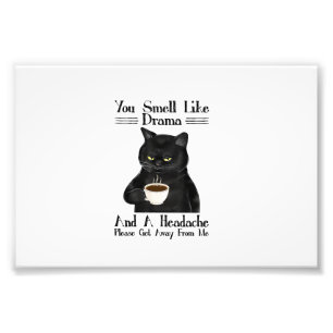 Black Cat Coffee You Smell Like Drama And A Headac Photo Print