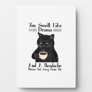 Black Cat Coffee You Smell Like Drama And A Headac Plaque