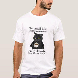 Black Cat Coffee You Smell Like Drama And A Headac T-Shirt