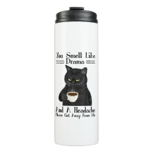 Black Cat Coffee You Smell Like Drama And A Headac Thermal Tumbler