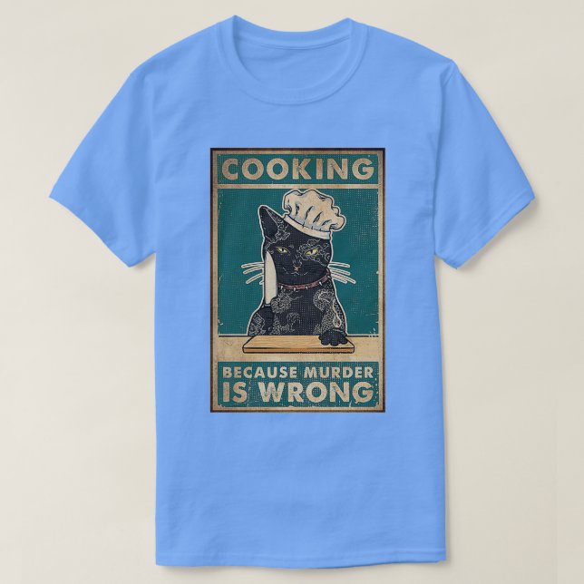 Black Cat Cooking because murder is wrong cat love T-Shirt (Design Front)