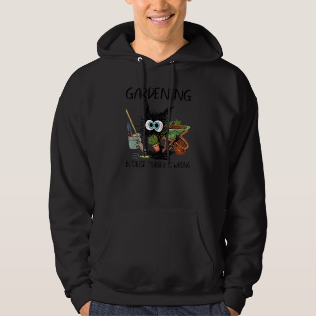 Black Cat Do Gardening Because Murder Is Wrong Hoodie (Front)