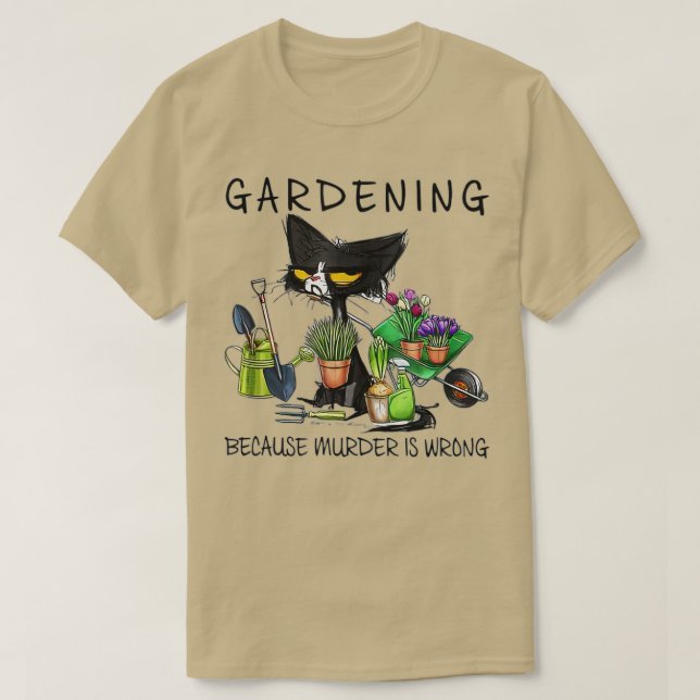 Black Cat Gardening Because Murder Is Wrong Garden T-Shirt (Design Front)