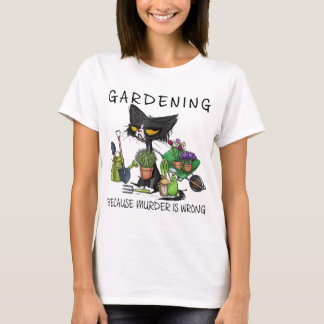 Black Cat Gardening Because Murder Is Wrong Garden T-Shirt
