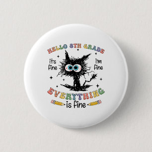 Black Cat Hello 8th Grade Its Fine Im Fine Everyth 6 Cm Round Badge
