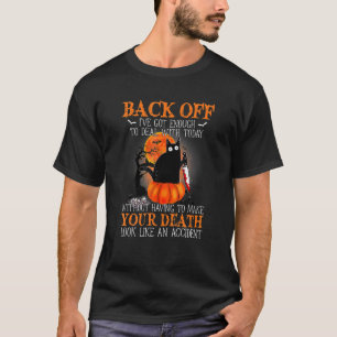 Black Cat Horror Back Off I Ve Got Enough O Deal W T-Shirt