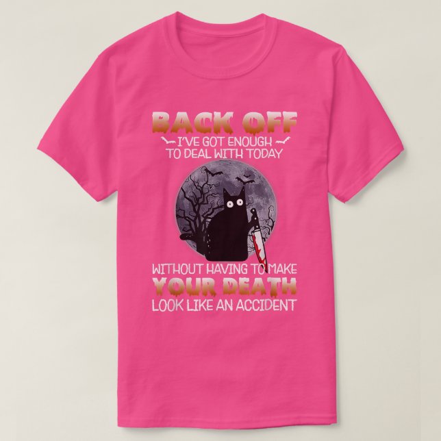 Black Cat Horror Back Off I've Got Enough To Deal  T-Shirt (Design Front)
