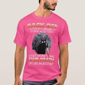 Black Cat Horror Back Off I've Got Enough To Deal  T-Shirt