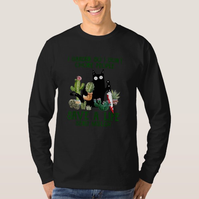 Black Cat I Garden So I Don't Choke People Save A  T-Shirt (Front)