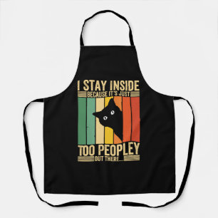 Black Cat I Stay Inside Because It's Too Peopley Apron