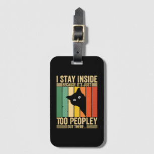 Black Cat I Stay Inside Because It's Too Peopley Luggage Tag
