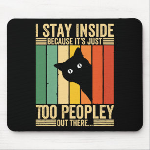 Black Cat I Stay Inside Because It's Too Peopley Mouse Pad