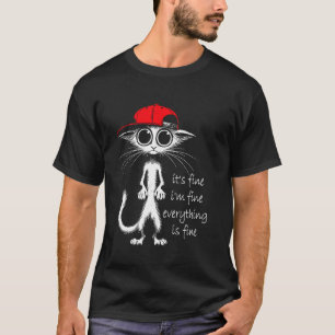 Black Cat It's Fine I'm Fine Everything Is Fine Fu T-Shirt