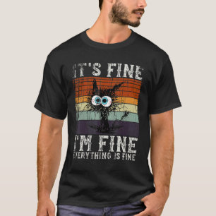 Black Cat It's Fine I'm Fine Everything Is Fine Re T-Shirt