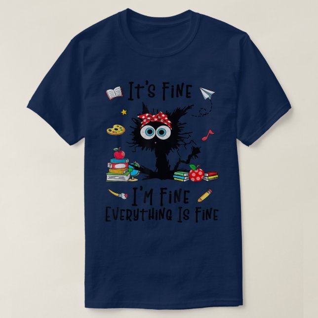 Black Cat Its Fine Im Fine Everything Is Fine Teac T-Shirt (Design Front)
