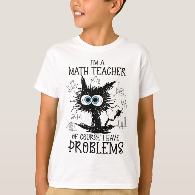 Black Cat Kitty I'm A Math Teacher Of Course I Hav T-Shirt (Front)