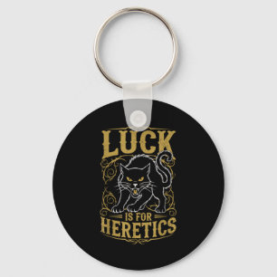 Black cat luck is for heretics witch key ring