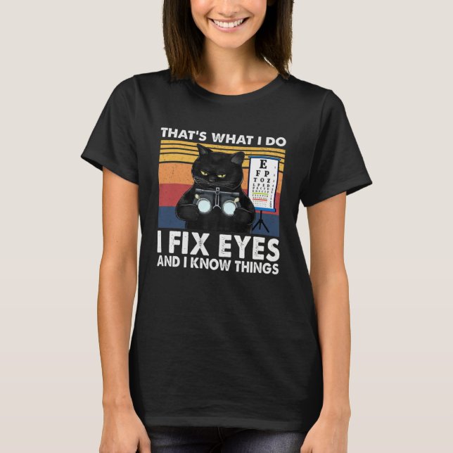 Black Cat Optician That What I Do Fix Eye Optometr T-Shirt (Front)