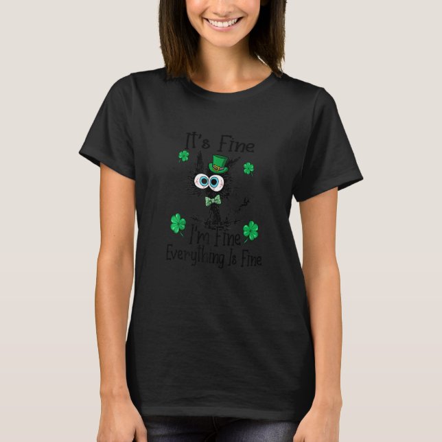 Black Cat Patricks Day It's Fine I'm Fine Everythi T-Shirt (Front)
