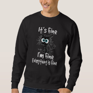 Black Cat Quote It's Fine I'm Fine Everything Is F Sweatshirt