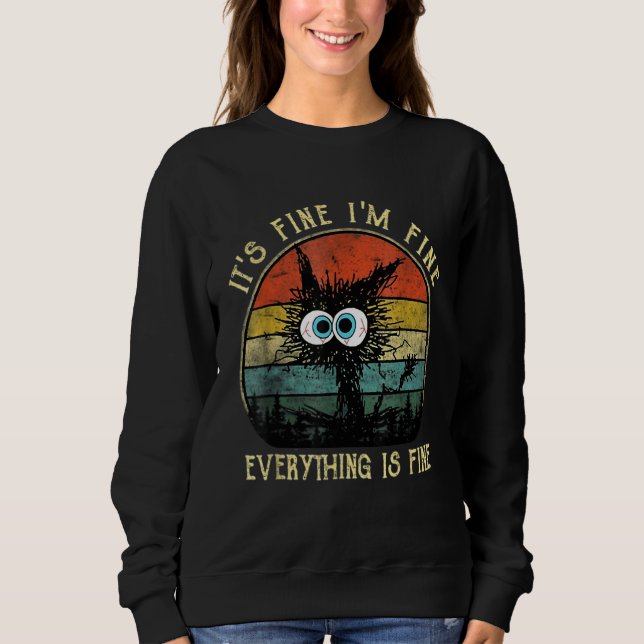 Black Cat Quote It's Fine I'm Fine Everything Is F Sweatshirt (Front)
