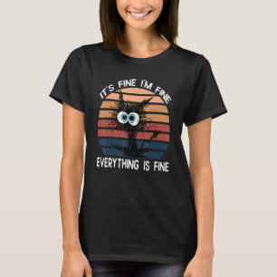 Black Cat Quote It's Fine I'm Fine Everything Is F T-Shirt